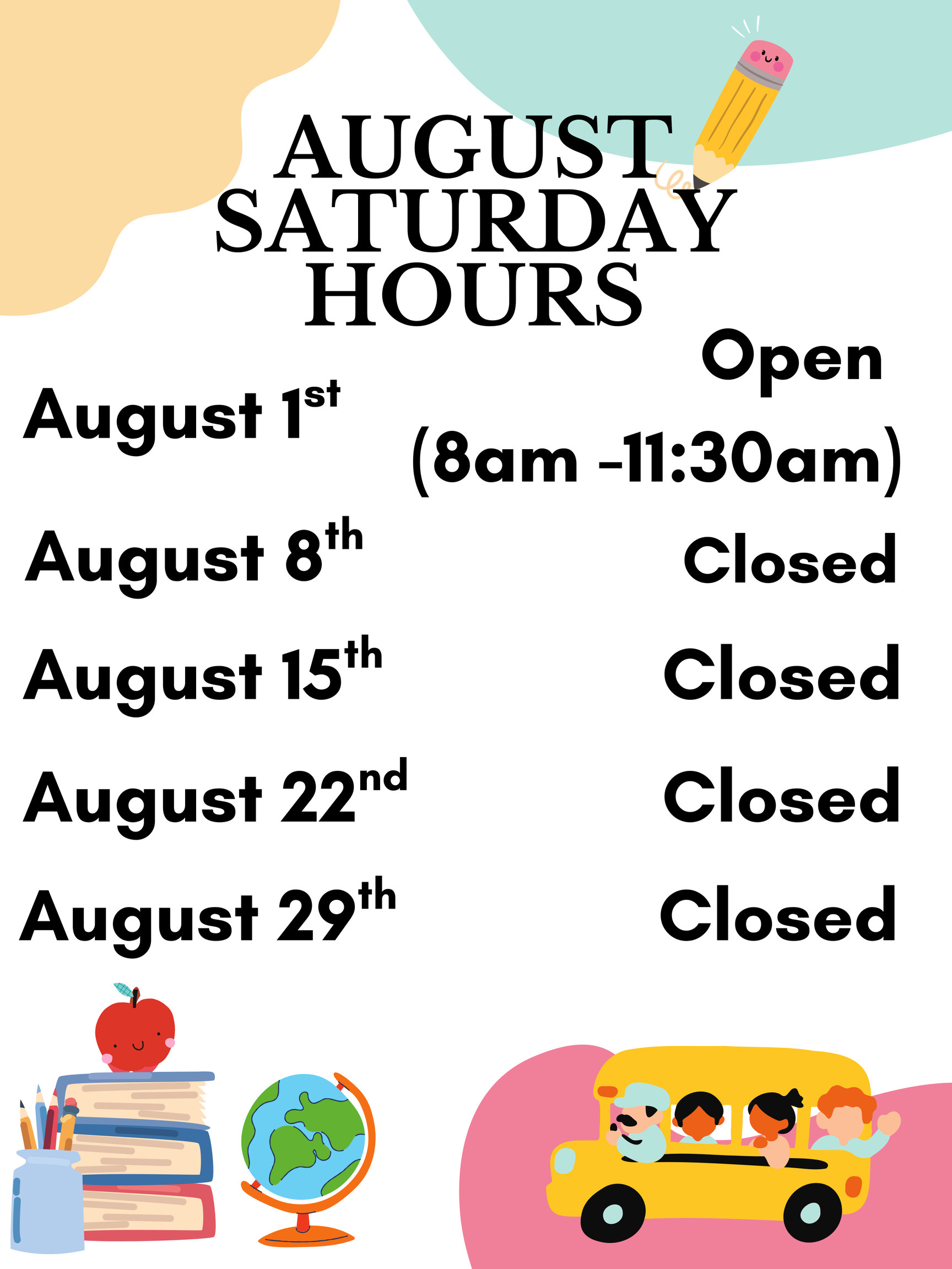 August Saturday hours: August 1st open 8am–11:30am; August 8th, 15th, 22nd and 29th closed